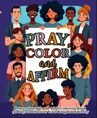 PRAY, COLOR, and AFFIRM: 30 Day Journal and Adult Coloring Book